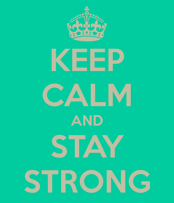 keep_calm_and_stay_strong_by_rxnnmorgan-